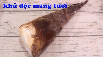 KHỬ ĐỘC MĂNG TƯƠI chỉ đơn giản thế này thôi | Zui Vào Bếp