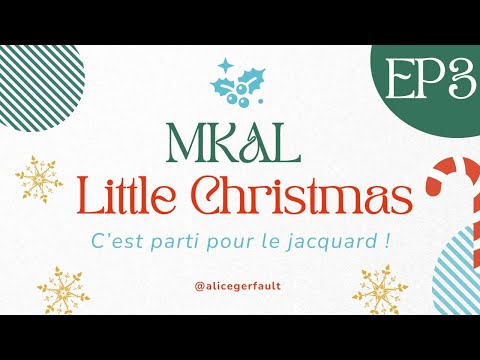 Épisode 3 MKAL Little Christmas : C'est parti pour le jacquard !
