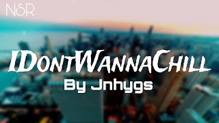 Jnhyngs  Idontwannachill