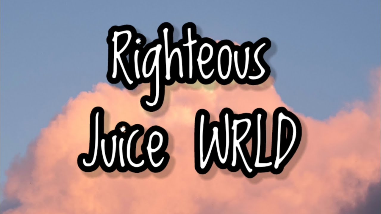 Juice WRLD Righteous (Lyrics) YouTube