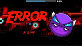 (WEEKLY Demon) Error By IlSanE 100% | Geometry Dash l GD XAmniX