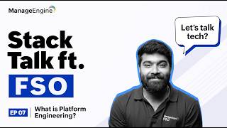Episode 7: Platform Engineering Explained | Stack Talk | ManageEngine FSO
