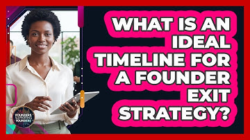 What Is an Ideal Timeline for a Founder Exit Strategy?
