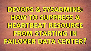 DevOps & SysAdmins: How to suppress a Heartbeat resource from starting in failover data center?