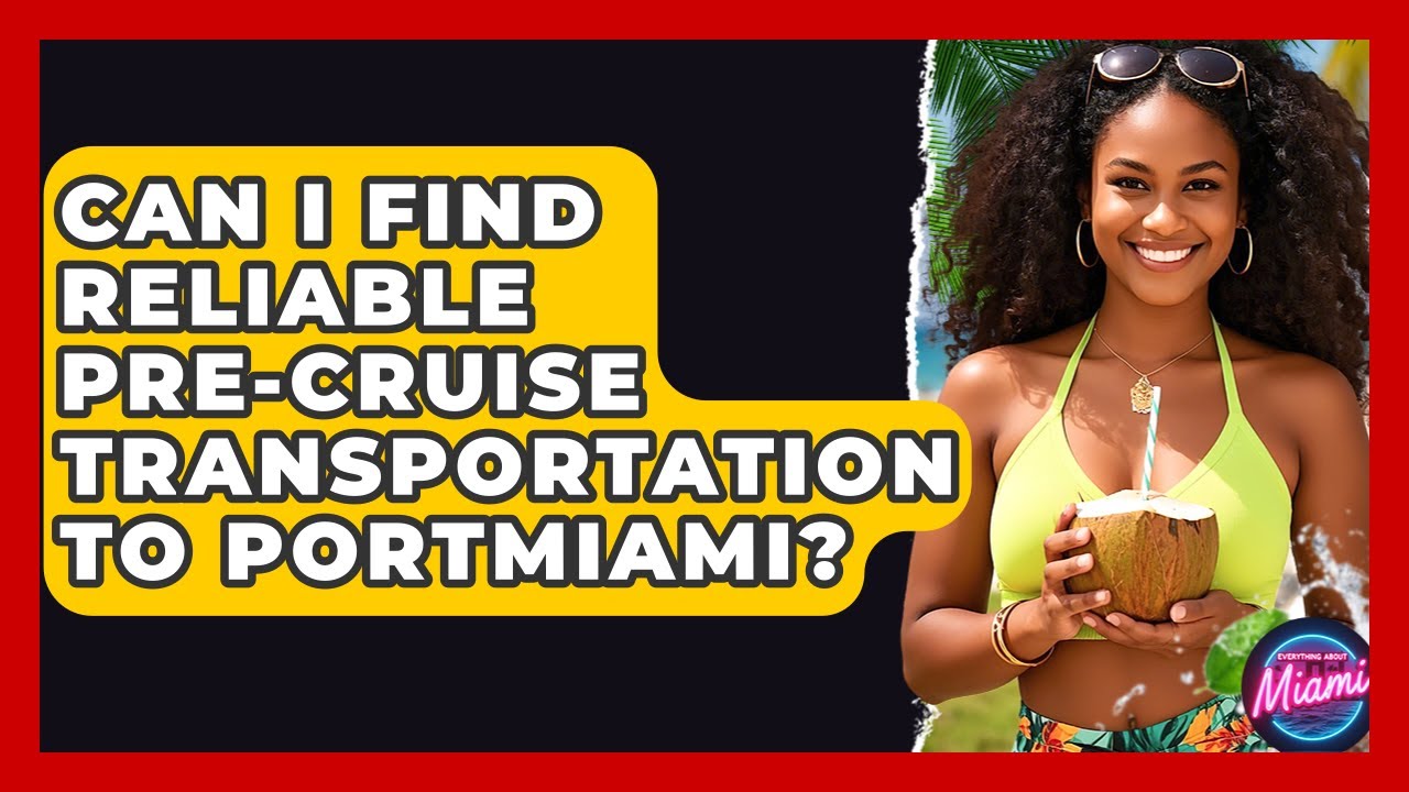 Can I Find Reliable Pre-cruise Transportation To PortMiami? - Everything About Miami