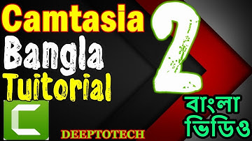 How to Edit Video in Camtasia Studio Bangla Tutorial for Beginners to Advance Part 2 - DEEPTOTECH