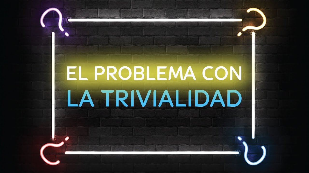 Escrito Está - El problema con la trivialidad