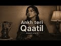 ✨ Ankh Teri Qaatil | Slowed Reverb