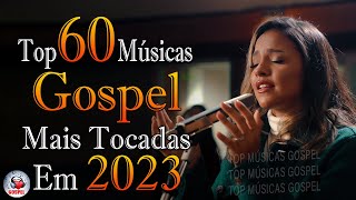 Louvores de Adoração - As Melhores Músicas Gospel Mais Tocadas 2023 - Top Gospel, Hinos Evangélicos
