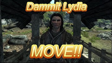 Dammit Lydia, Move!! - Skyrim Mod Skit