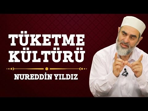 Tüketme Kültürü - Hayat Rehberi - Nureddin YILDIZ