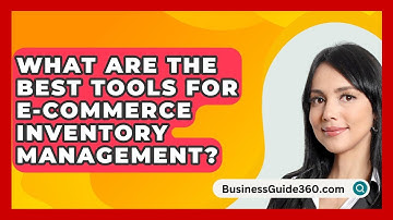 What Are The Best Tools For E-commerce Inventory Management? - BusinessGuide360.com