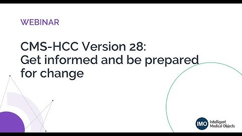 CMS-HCC Version 28: Get informed and be prepared for change