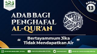 Adab Bagi Penghafal Qur'an #13 : Selalu Bersuci Ketika TIdak Mendapatkan Air