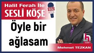 Mehmet Tezkan Öyle Bir Ağlasam 101025 Halil Ferah Ile Sesli Köşe