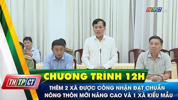 Thêm 2 xã được công nhận đạt chuẩn nông thôn mới nâng cao và 1 xã kiểu mẫu| Cần Thơ TV