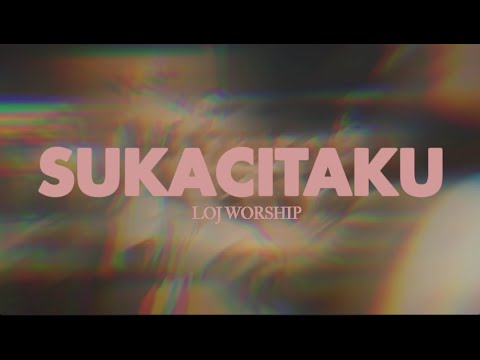 Sukacitaku -  LOJ Worship  [Official Music Video]