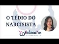 O Tédio do NARCISISTA