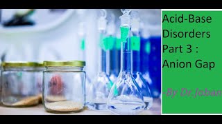 Acid Base Disorders Part 3 : Anion Gap