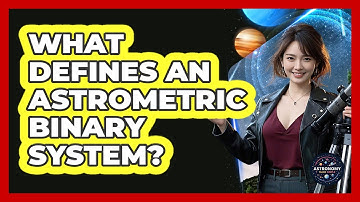 What Defines An Astrometric Binary System?
