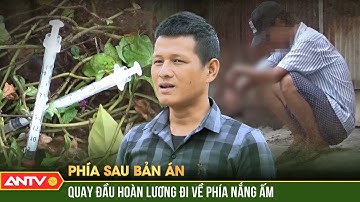 Gã nghiện lập lời thề quay đầu, đổi đời thành ông chủ giàu có | Phía sau bản án | ANTV