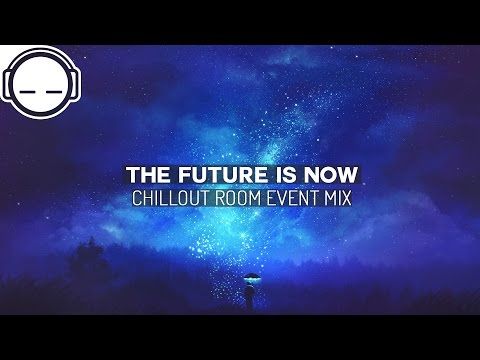 The Future is Now ~ Best of Future Bass Music ~ Chillout Room Event Mix