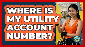 Where Is My Utility Account Number?