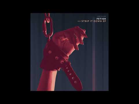 FETISH - "Strip It Down" OFFICIAL VERSION