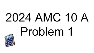2024 AMC 10A Problem 1 | Quick & Easy Solution | AMC10 and AIME Preparation