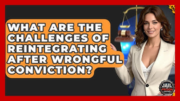 What Are The Challenges Of Reintegrating After Wrongful Conviction? - Jail & Prison Insider