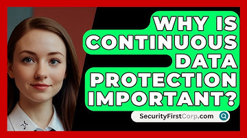 Why Is Continuous Data Protection Important? - SecurityFirstCorp.com