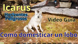 Como domesticar un lobo | Icarus Dangerous Horizons