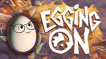 Egging On Part 1 - Gotta break a few