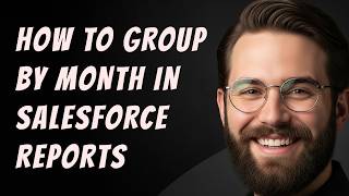 How to Group by Month in Salesforce Reports Step by Step Beginner Tutorial