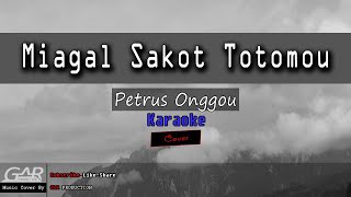 Miagal Sakot Totomou | Petrus Onggou | KARAOKE