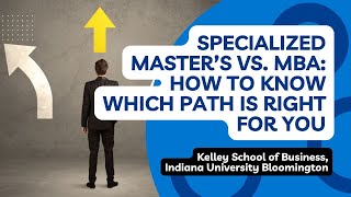 Specialized Master’s vs. MBA: How To Know Which Path Is Right for You