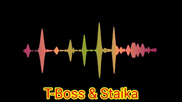 T-Boss & Staika