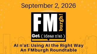 FMburgh - September 2026 (Roundtable: AI n'at - Using AI the Right Way)