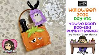 Halloween ‘26 - You’ve Been BOO-zed Pumpkin Basket  - Oh My Fright Stampin Up Inky Hands Warm Hearts