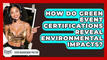 How Do Green Event Certifications Reveal Environmental Impacts? - Event Management Pro Tips