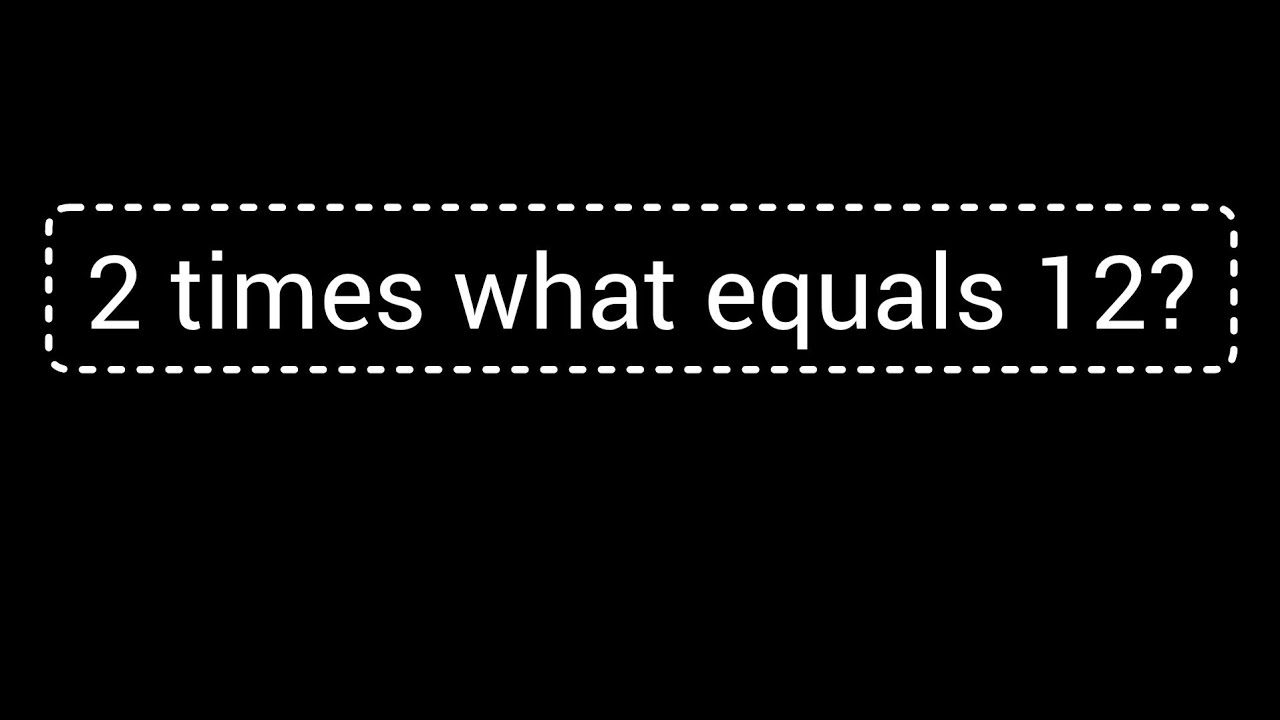 2 Times What Equals 12 What Times 2 Is 12 YouTube 2-times-what-equals-12-what-times-2-is-12-youtube