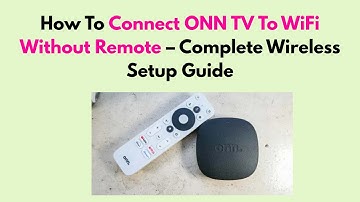 How To Connect ONN TV To WiFi Without Remote – Complete Wireless Setup Guide