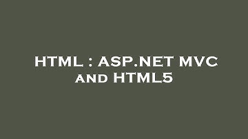 HTML : ASP.NET MVC and HTML5