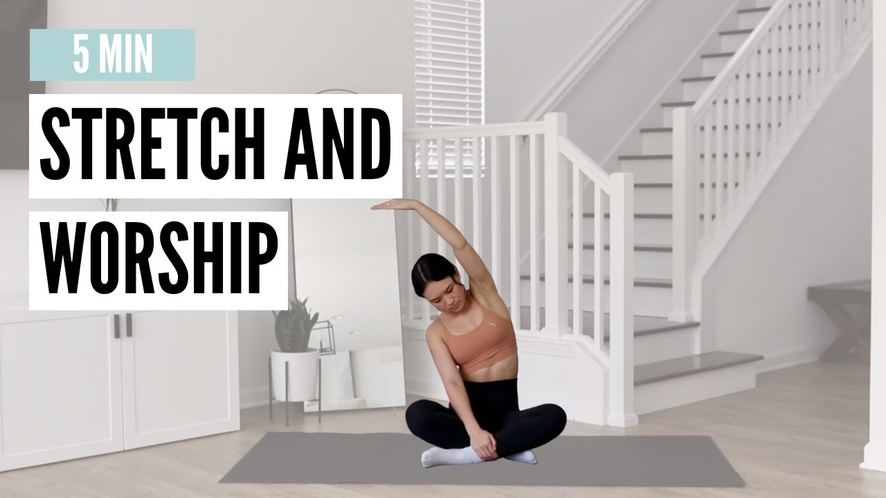 5 Minute Full Body Stretch and Worship