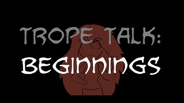 Trope Talk: Beginnings!