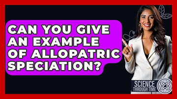 Can You Give An Example Of Allopatric Speciation? - Science Through Time