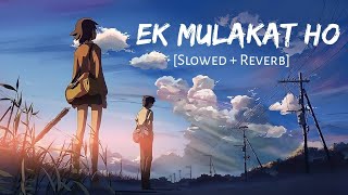 Ek Mulakat Ho [Slowed + Reverb] - Sonali Cable | Ali Fazal |Jubin Nautiyal | Lofi Songs | Lofi Vibes