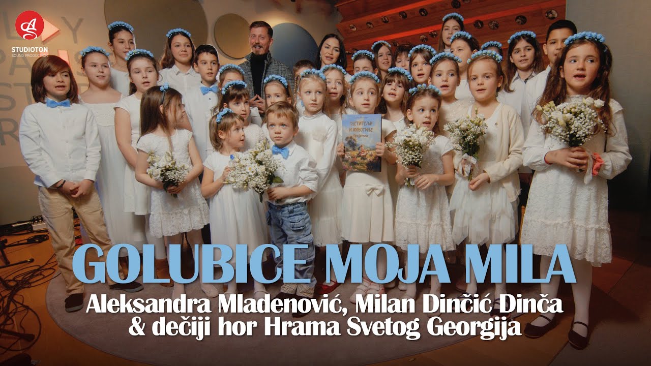 Aleksandra Mladenovic & Milan Dincic Dinca & Deciji hor Hrama Svetog Georgija - Golubice moja mila