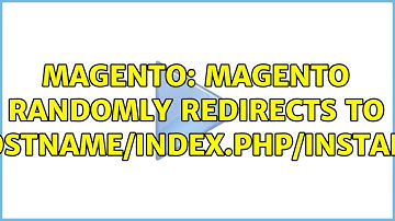 Magento: Magento randomly redirects to hostname/index.php/install/ (6 Solutions!!)