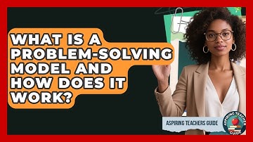 What Is A Problem-solving Model And How Does It Work? - Aspiring Teacher Guide